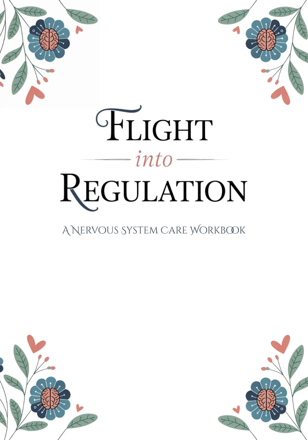 Flight into Regulation: A Nervous System Care Workbook