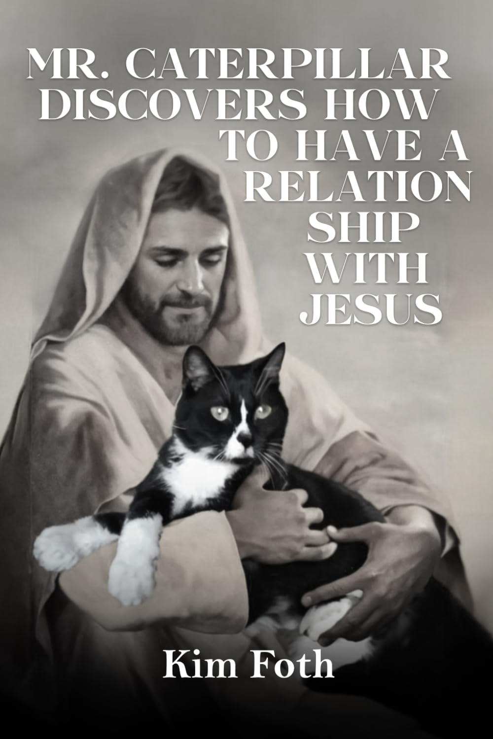 Mr. Caterpillar Discovers: How to Have a Relationship with Jesus