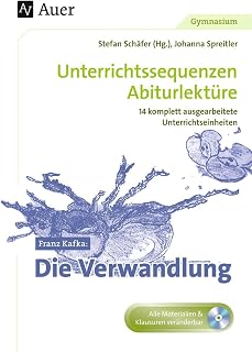 Franz Kafka Die Verwandlung: Unterrichtssequenzen Abiturlektüre in 14 komplett ausgearbeiteten Unterrichtseinheiten (11. bis 13. Klasse)
