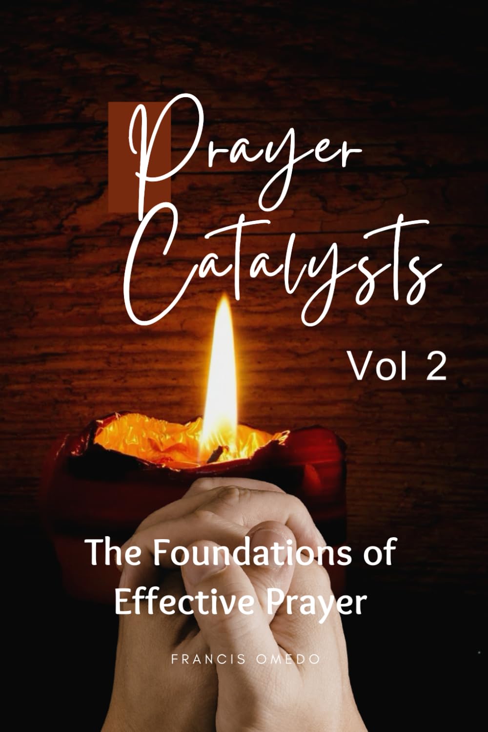 Prayer Catalysts – Volume II: The Dynamics of Prevailing Prayer