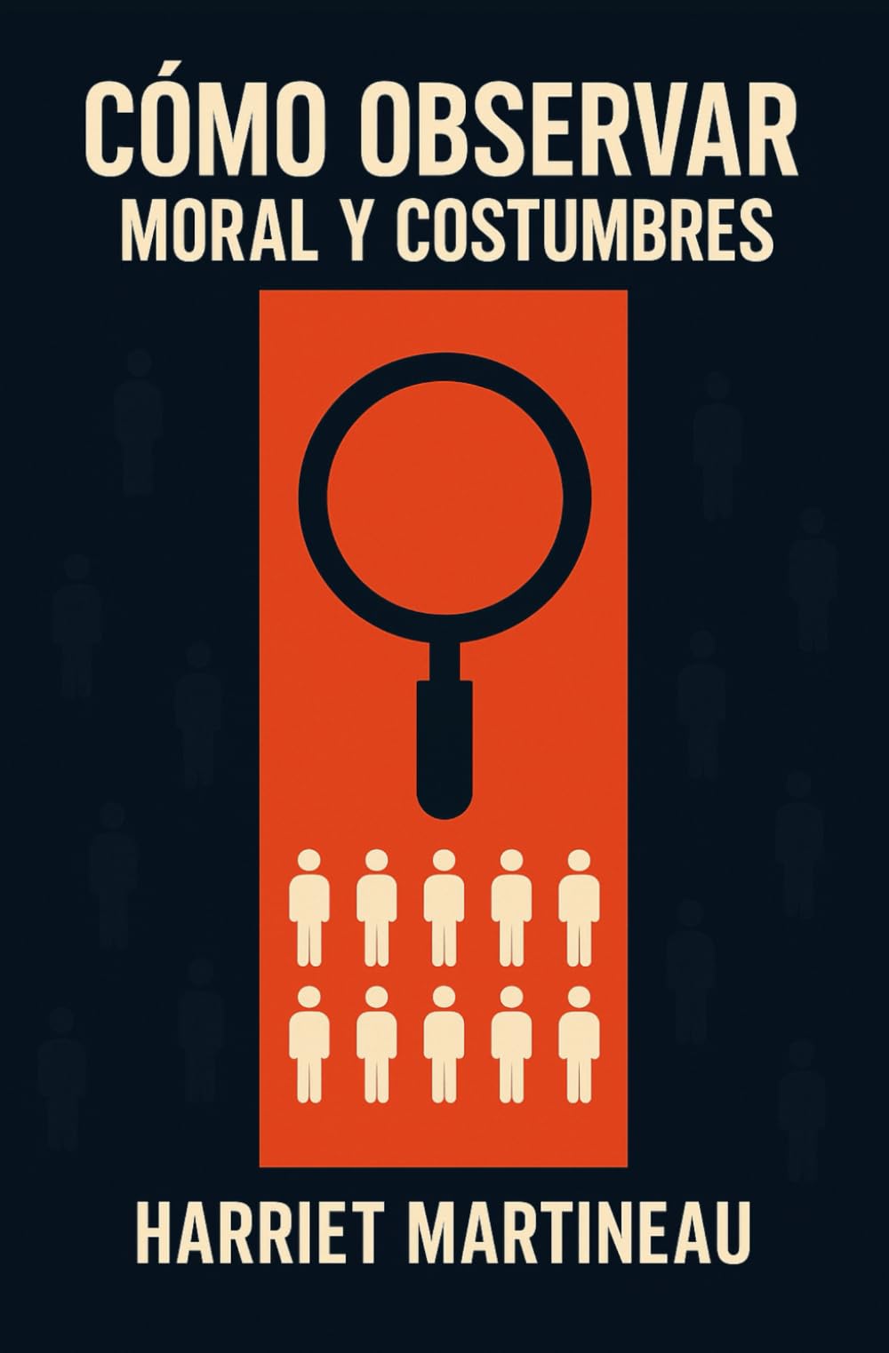 CÓMO OBSERVAR: MORAL Y COSTUMBRES / Ética y Modales: Libro Clásico de Sociología y Filosofía del año 1838