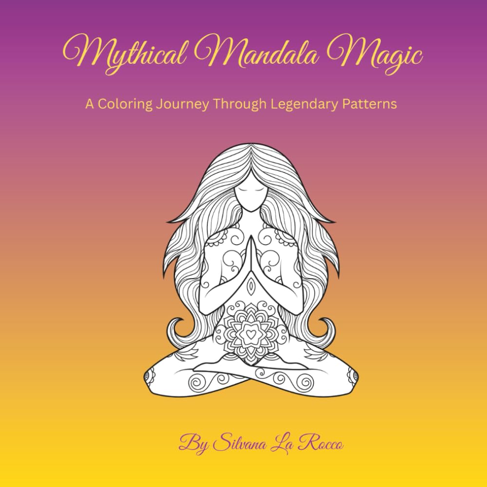 Mythical Mandala Magic: A Coloring Journey Through Legendary Patterns: Adult Coloring Book with Intricate Mandalas, Mythical Creatures, Fantasy Art, and Stress Relief Designs