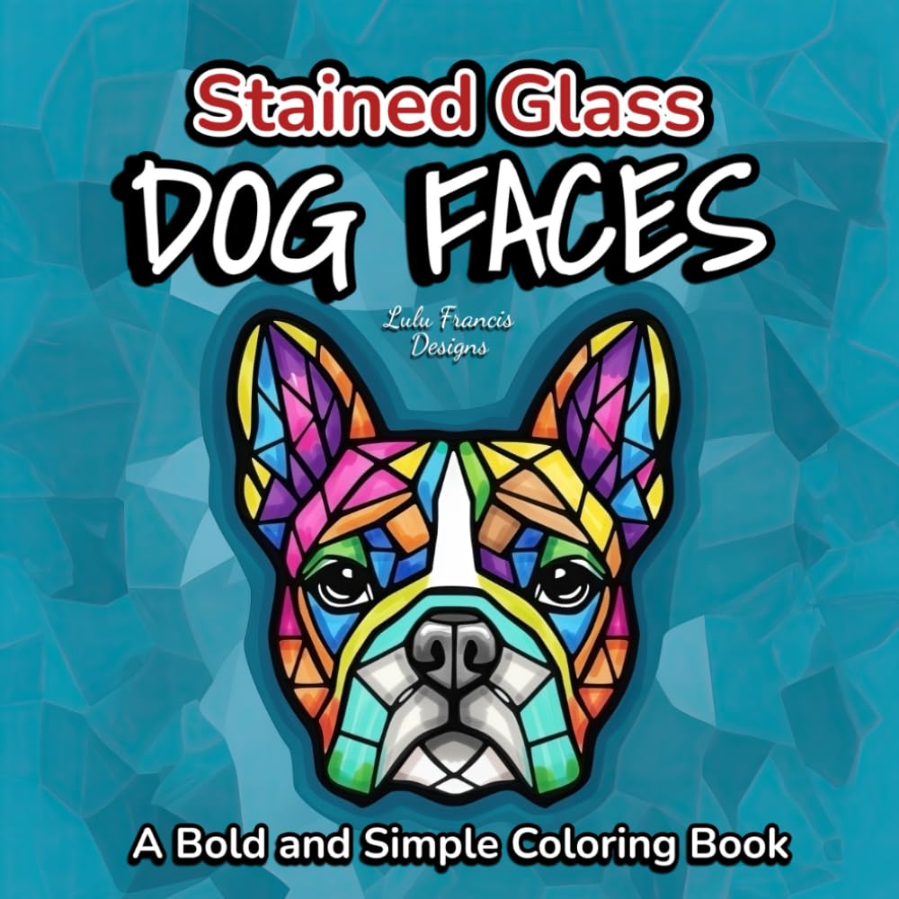 Stained Glass Dog Faces - A Bold and Simple Coloring Book: Easy and Cute Dogs to Color with Thick Lines for Relaxation for Adults and Teens (Stained Glass Coloring Books)
