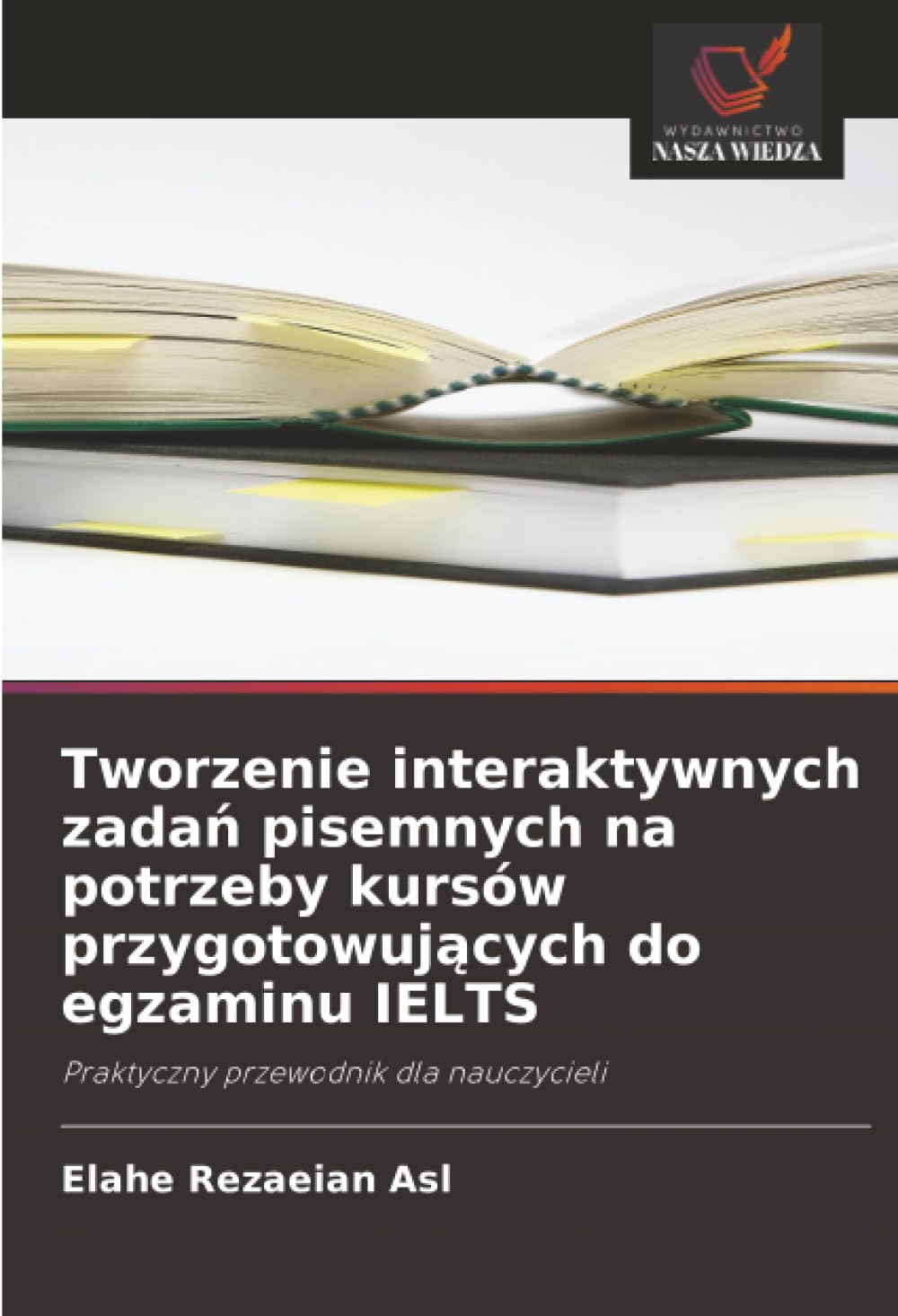 Tworzenie interaktywnych zadań pisemnych na potrzeby kursów przygotowujących do egzaminu IELTS: Praktyczny przewodnik dla nauczycieli
