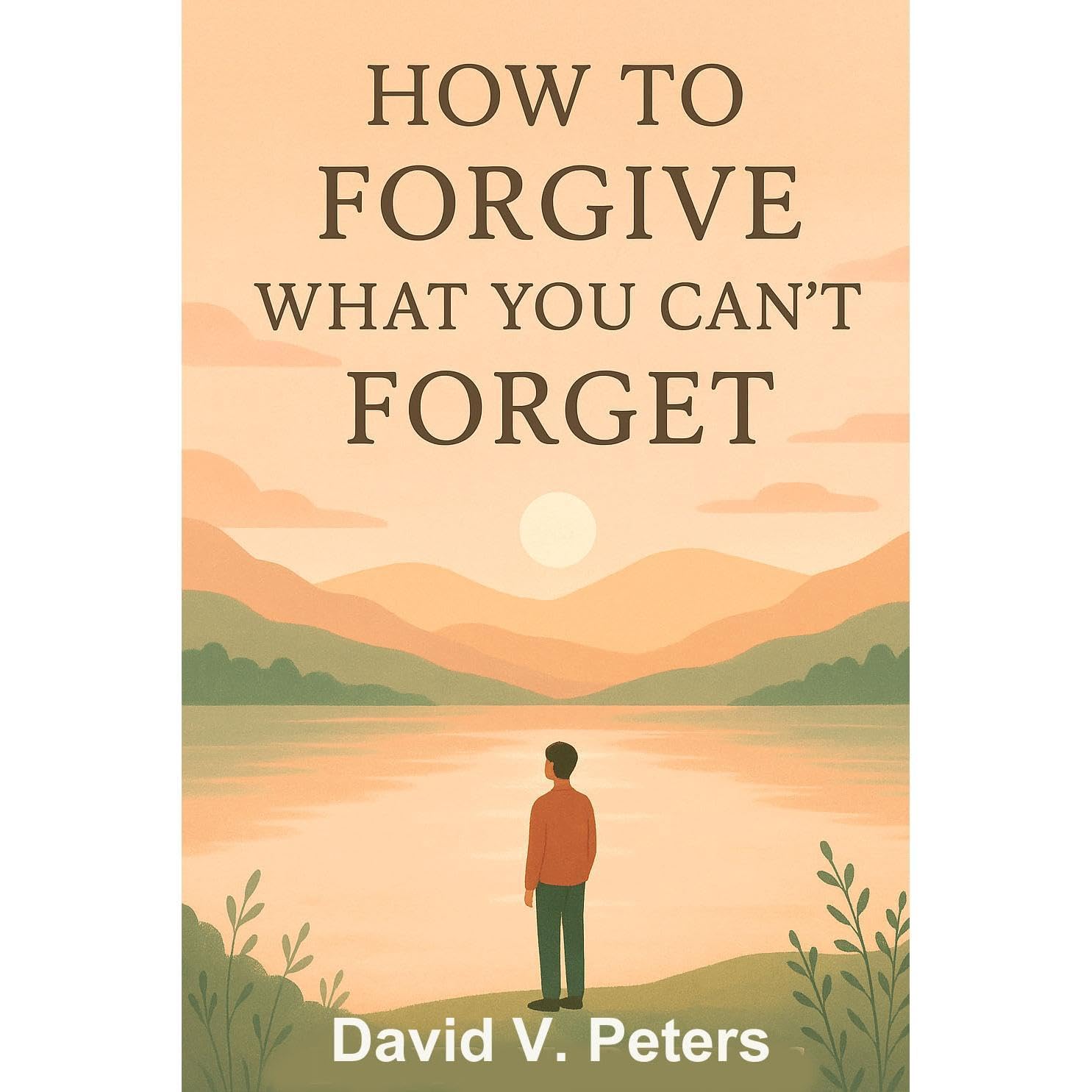 How to Forgive What You Can't Forget: