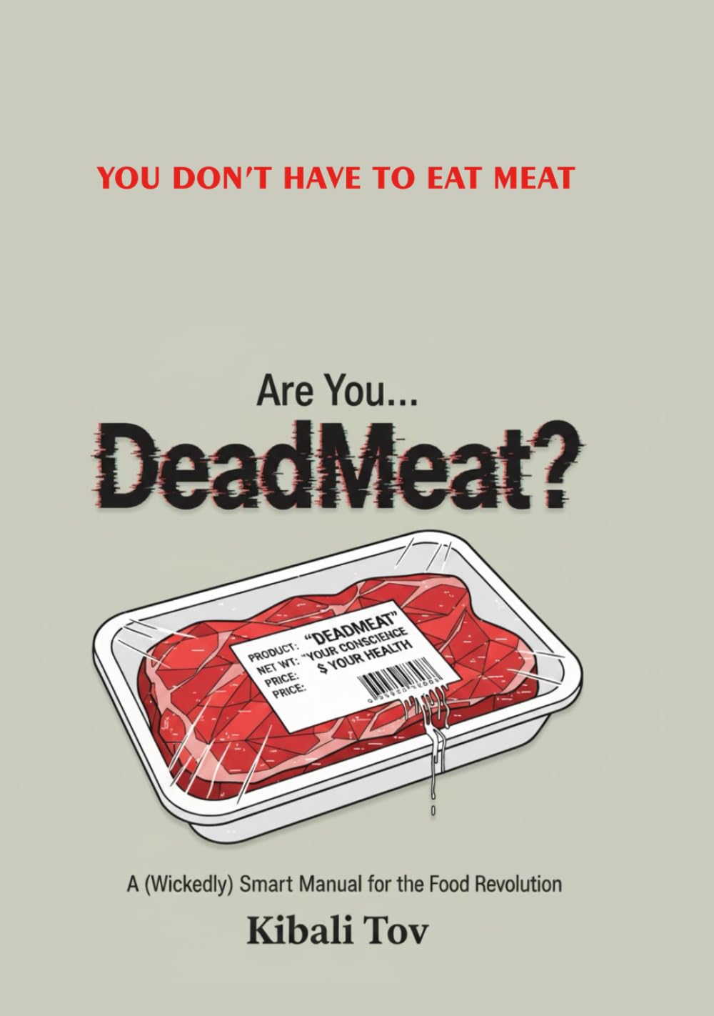 Are You... DeadMeat?: A (Wickedly) Smart Manual for the Food Revolution (Dead Meat, Are You? — The Liberation Series)