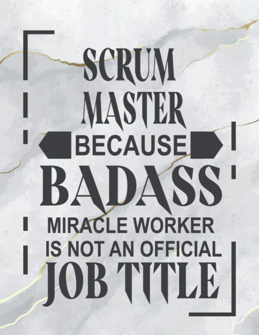 Scrum Master Because Badass Miracle Worker is Not an Official Job Title: Scrum Master 2021 Weekly and Monthly Planner, Calendar(Funny Scrum Master Gift)