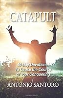 Catapult: 40-Day Devotional To Cause the Course of Your Conquering 1723870390 Book Cover