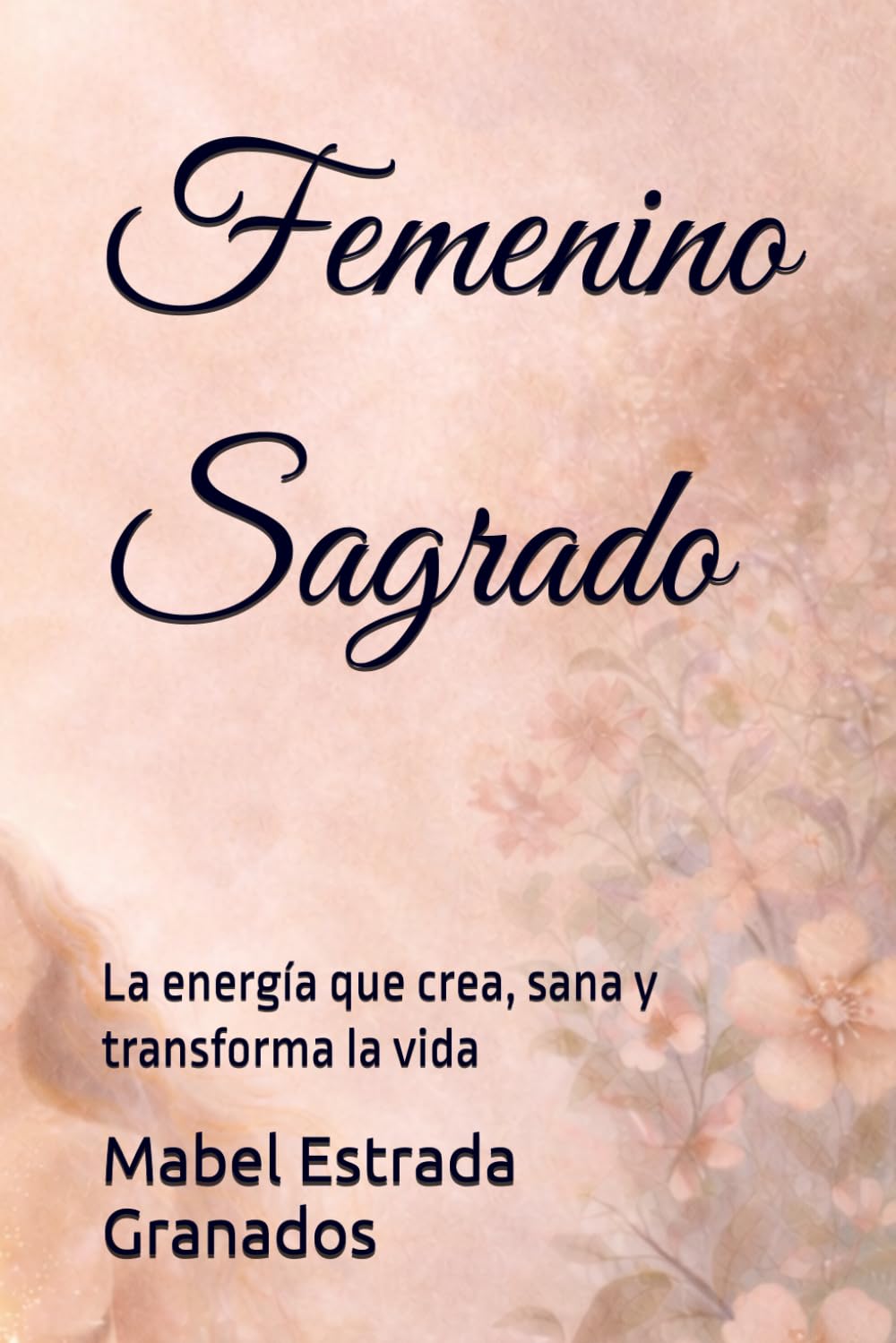 Femenino Sagrado: La energía que crea, sana y transforma la vida