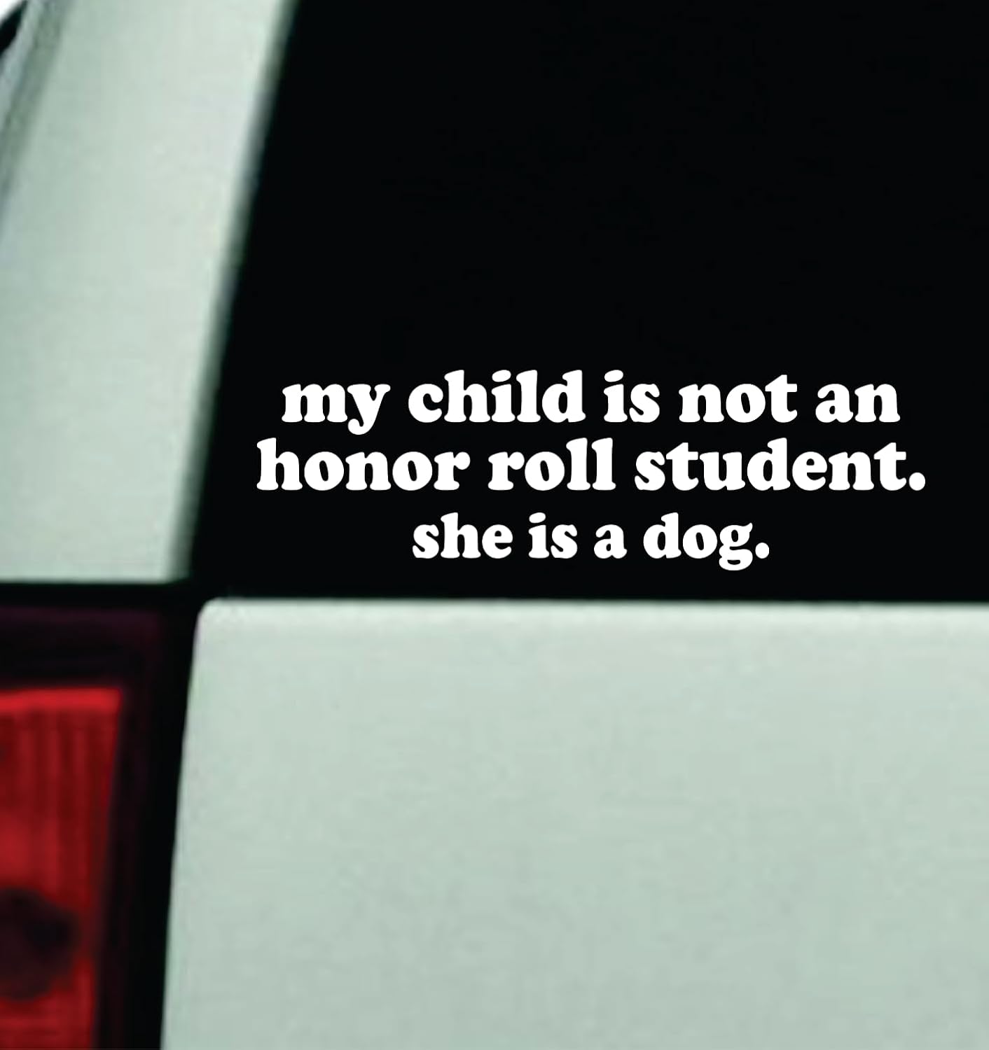 My Child is Not an Honor Roll Student She is A Dog Car Decal Bumper Sticker Auto Accessories JDM Windshield Truck Mirror