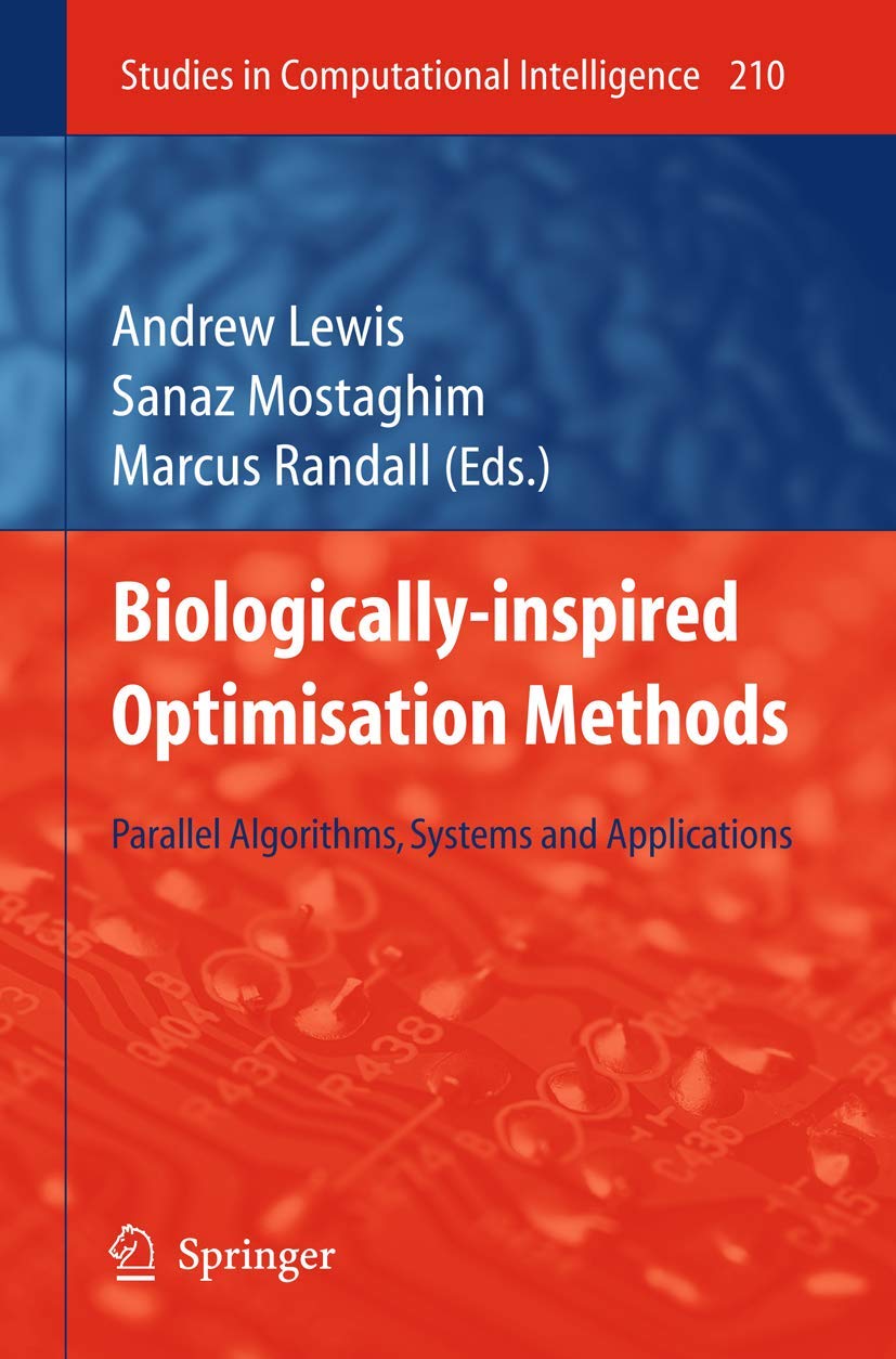 Buy Biologically-Inspired Optimisation Methods: Parallel Algorithms, Systems and Applications: 210 (Studies in Computational Intelligence) — BookShops.in