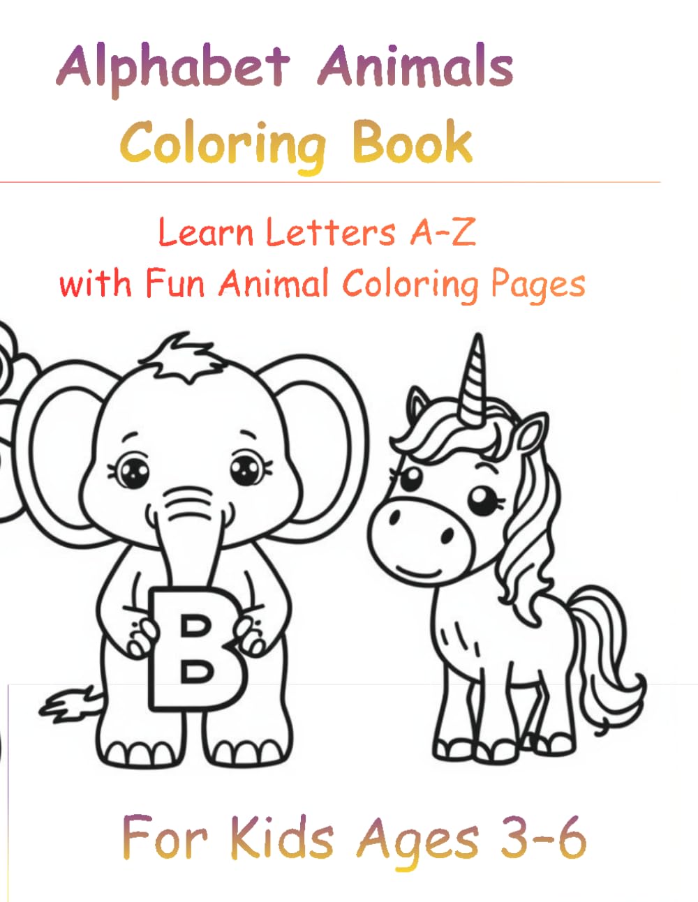 Alphabet Animals Coloring Book: Learn Letters A–Z with Fun Animal Coloring Pages for Kids Ages 3–6