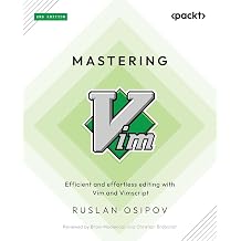 Mastering Vim Efficient and effortless editing with Vim and Vimscript