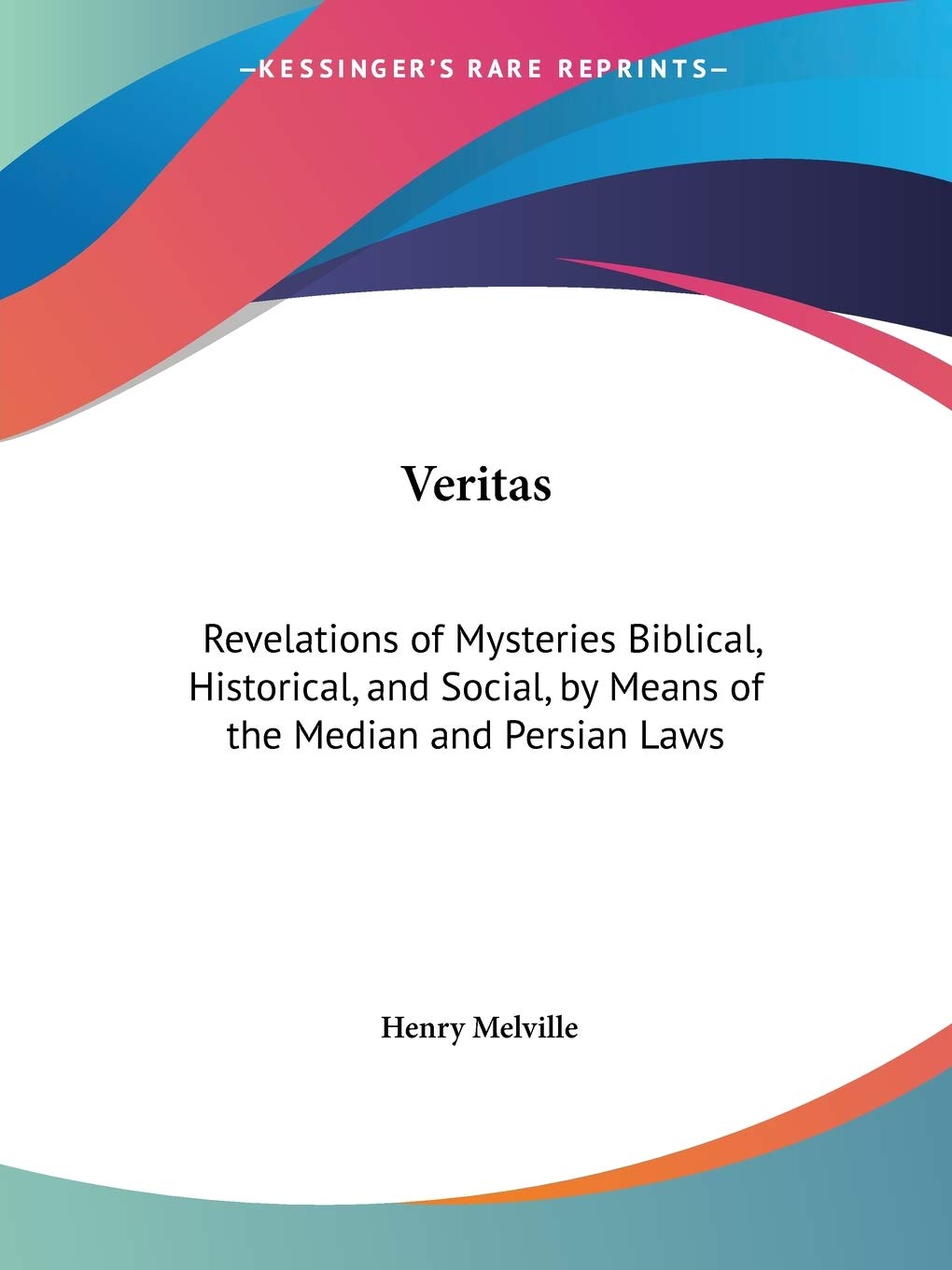 Veritas: Revelations of Mysteries Biblical, Historical and Social by Means of the Median and Persian Laws