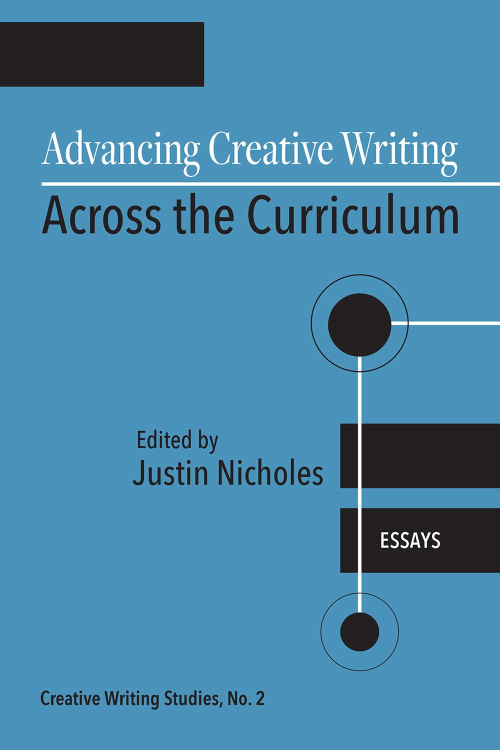 Advancing Creative Writing Across the Curriculum, Volume 2: Essays (Creative Writing Studies)