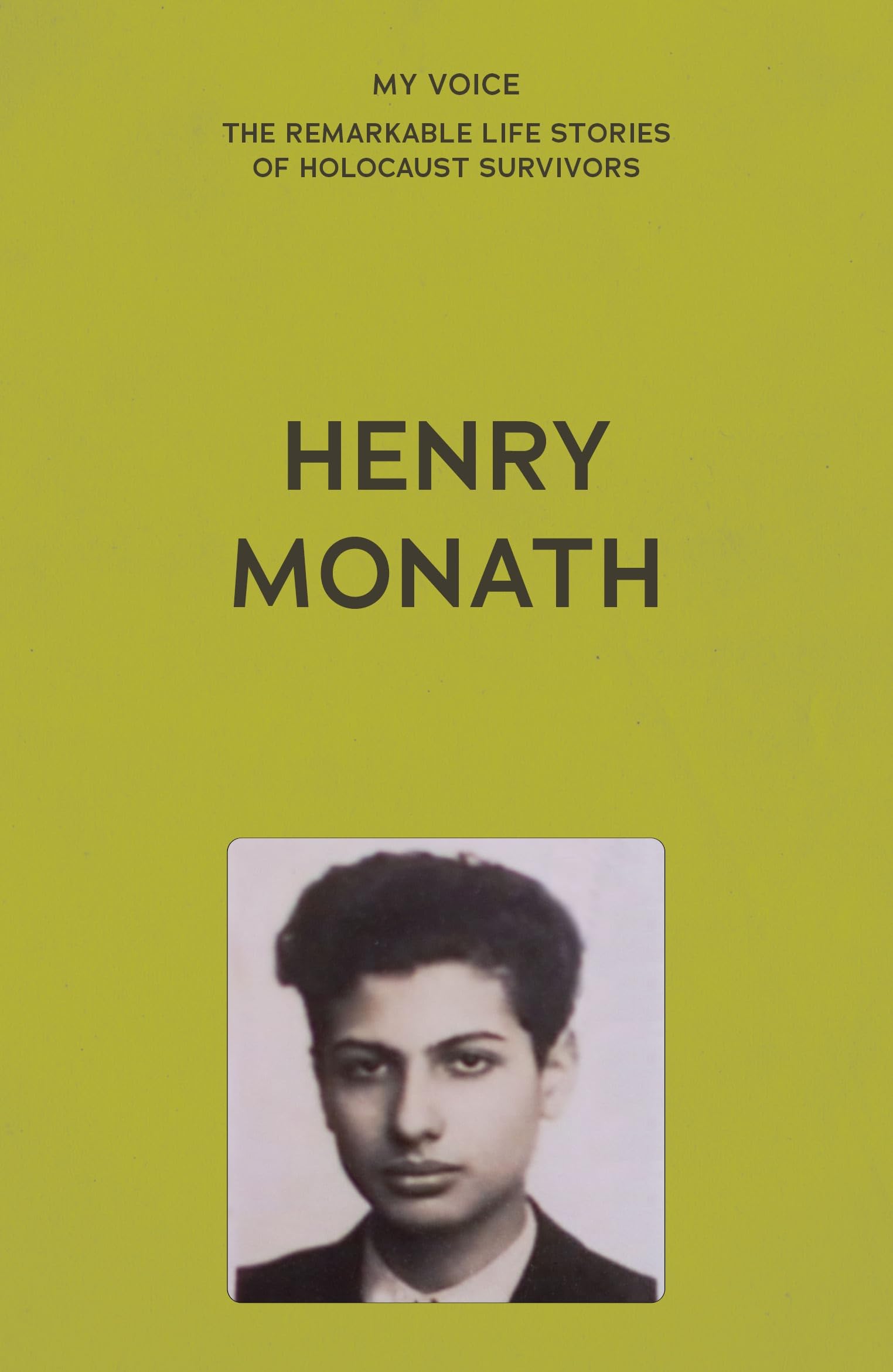 My Voice: Henry Monath: My Miraculous Escape (My Voice: The Remarkable Life Stories of Holocaust Survivors)