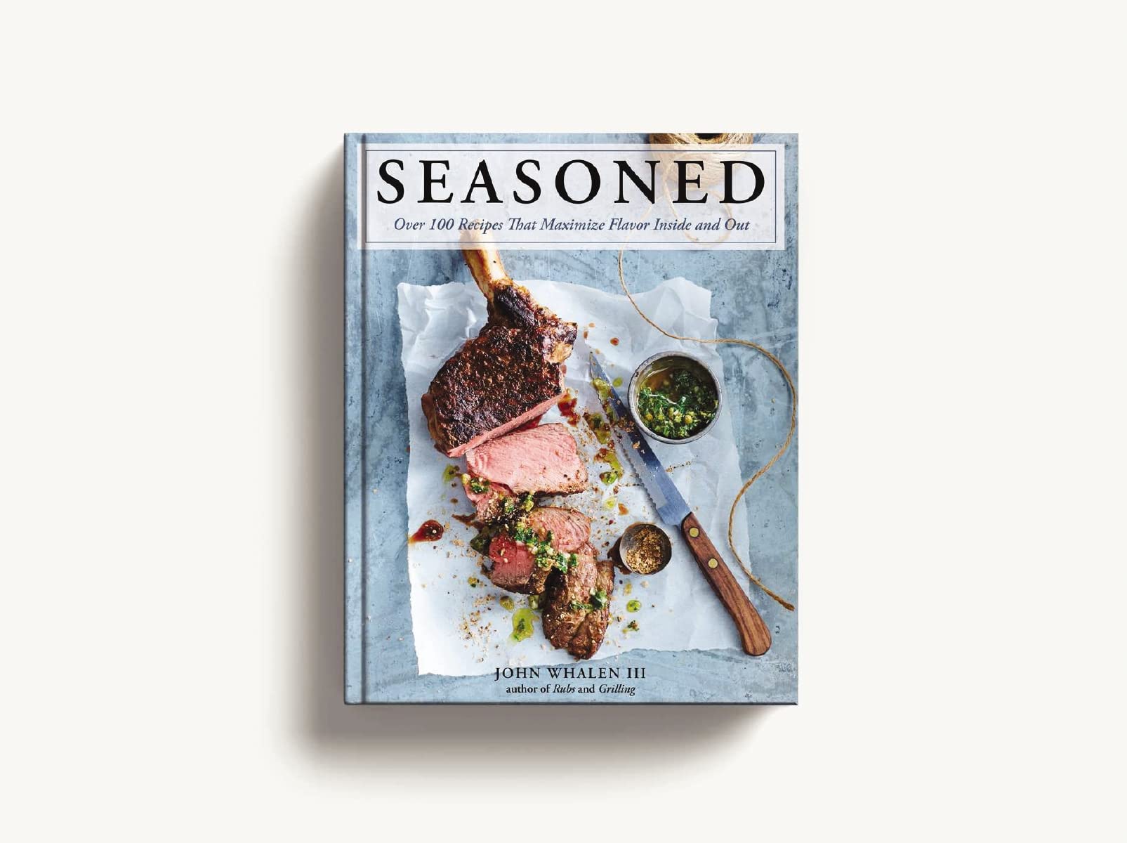 Seasoned: Over 100 Recipes that Maximize Flavor Inside and Out Whalen III, John - PT01