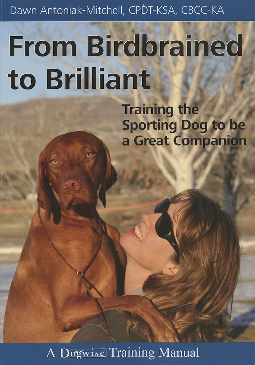 Buy From Birdbrained to Brilliant: Training the Sporting Dog to Be a Great Companion (Dogwise Training Manual) — BookShops.in