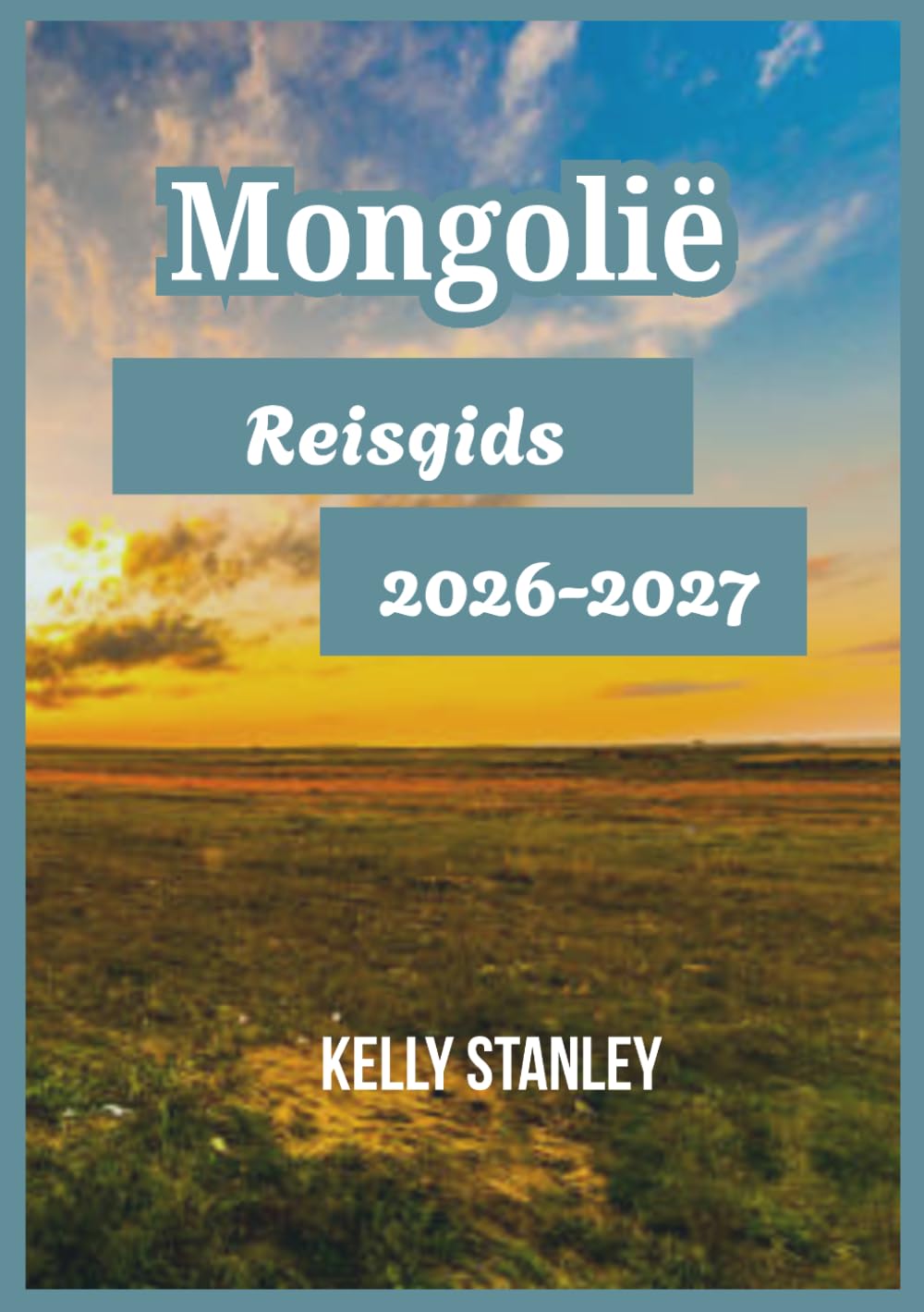 Mongolië Reisgids 2026-2027: Mongolië ontdekken: essentiële inzichten voor zowel nieuwe als terugkerende bezoekers