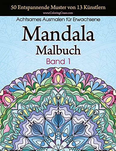 Mandala-Malbuch: 50 Entspannende Muster von 13 Künstlern, Achtsames Malen für Erwachsene, Band 1 (Stresslösende Mandala-Sammlung, Band 1)