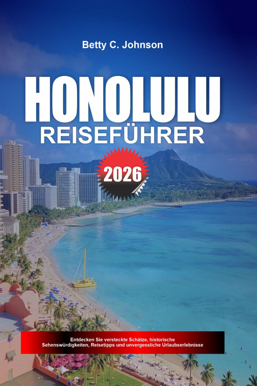 HONOLULU REISEFÜHRER 2026: Entdecken Sie versteckte Schätze, historische Sehenswürdigkeiten, Reisetipps und unvergessliche Urlaubserlebnisse