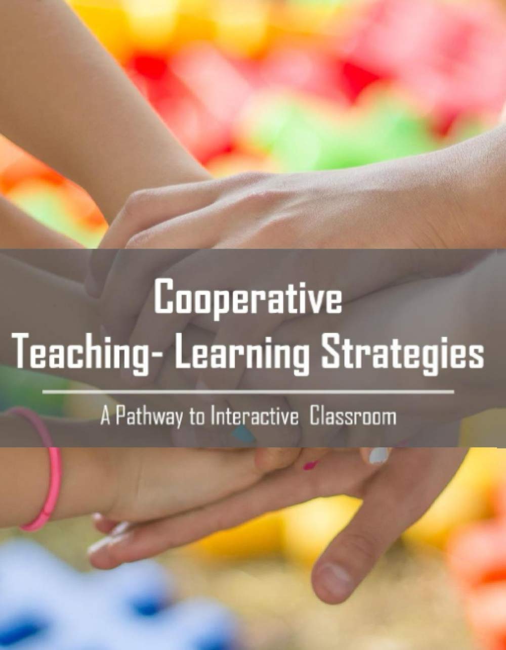 Cooperative Teaching- Learning Strategies: A Pathway to Interactive Classroom