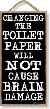 Honey Dew Gifts Changing the Toilet Paper Will Not Cause Brain Damage 5 inch by 10 inch Funny Hanging Bathroom Quotes, Wall Art, Decorative Wood Sign Home Bathroom Decor, 75457