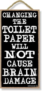Honey Dew Gifts Changing the Toilet Paper Will Not Cause Brain Damage 5 inch by 10 inch Funny Hanging Bathroom Quotes, Wall Art, Decorative Wood Sign Home Bathroom Decor, 75457