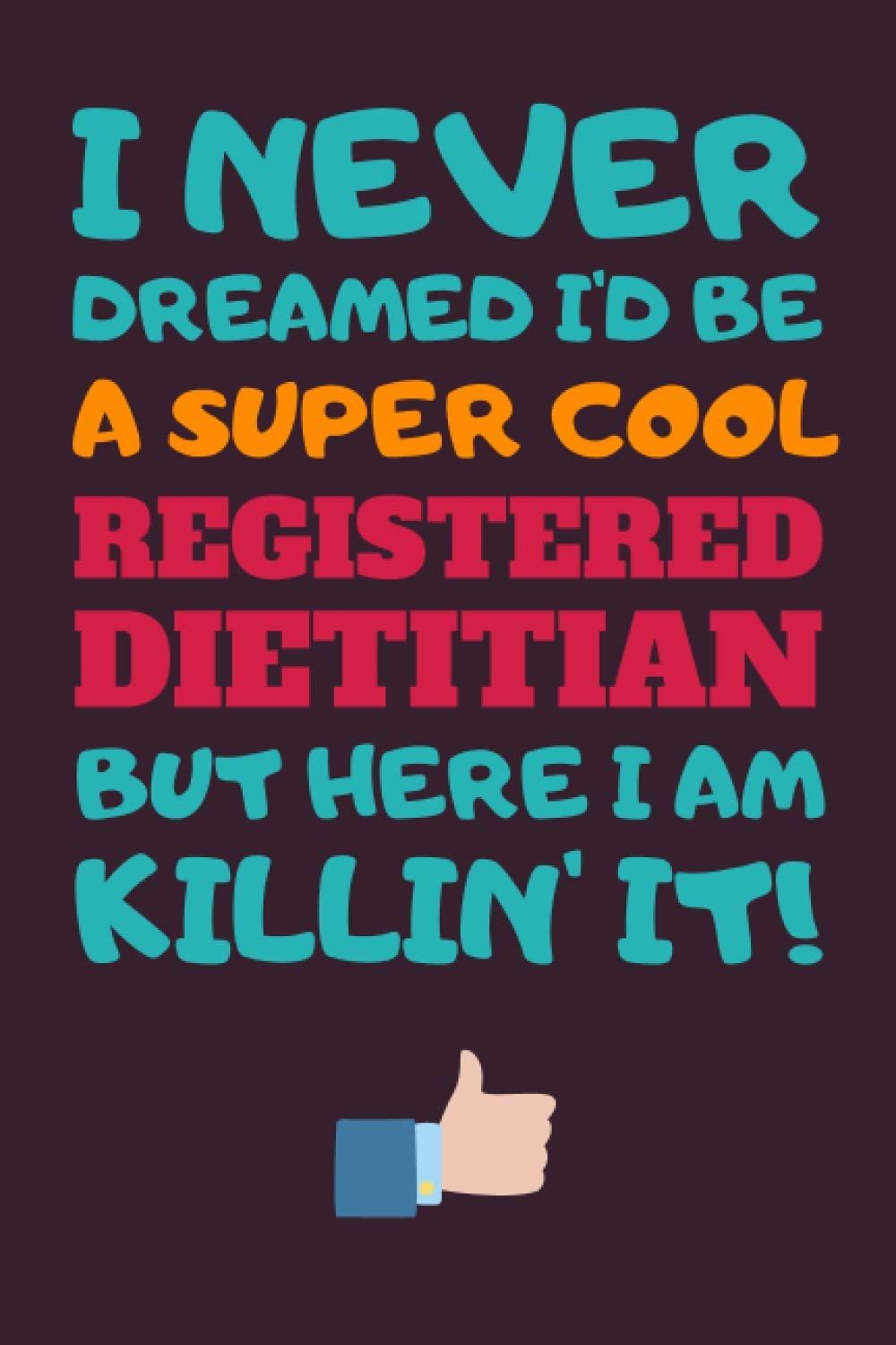 Registered Dietitian Gifts: Blank Lined Notebook Journal Diary Paper, a Funny and Appreciation Gift for Registered Dietitian to Write in (Volume 5)