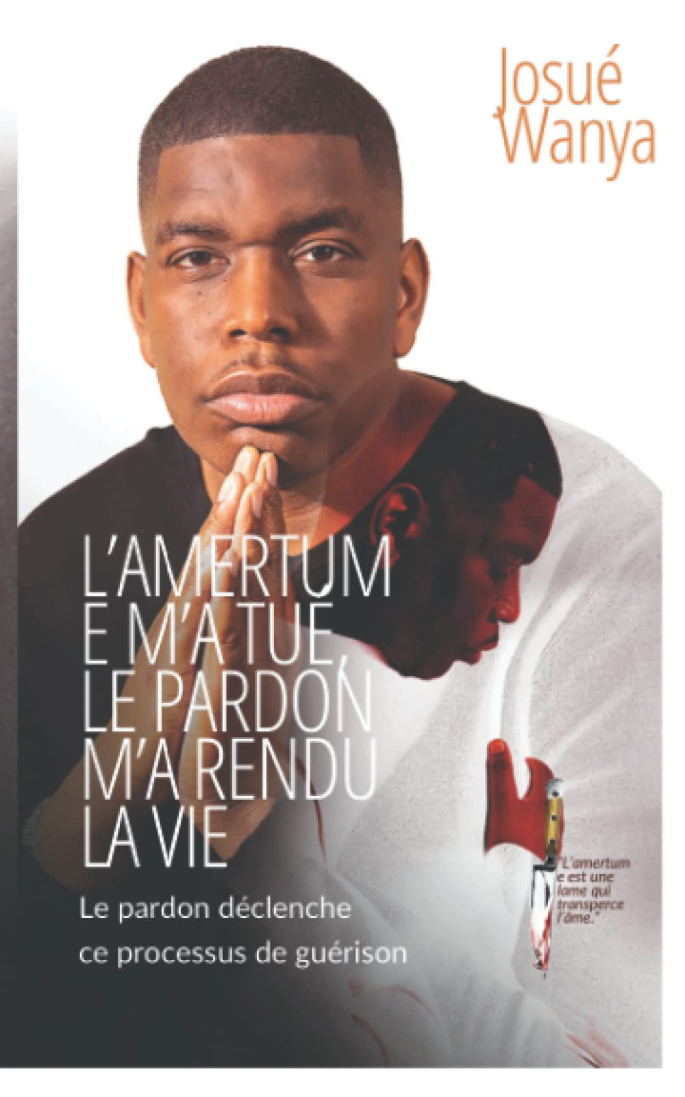 L'Amertume M'a Tué, Le Pardon M'a Rendu La Vie