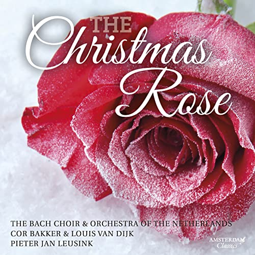 The Christmas Rose The Bach Choir & Orchestra of the Netherlands, Louis van Dijk