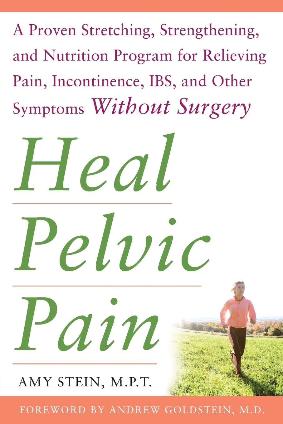 Heal Pelvic Pain: The Proven Stretching, Strengthening, and Nutrition Program for Relieving Pain, Incontinence,& I.B.S, and Other Symptoms Without Surgery (ALL OTHER HEALTH)