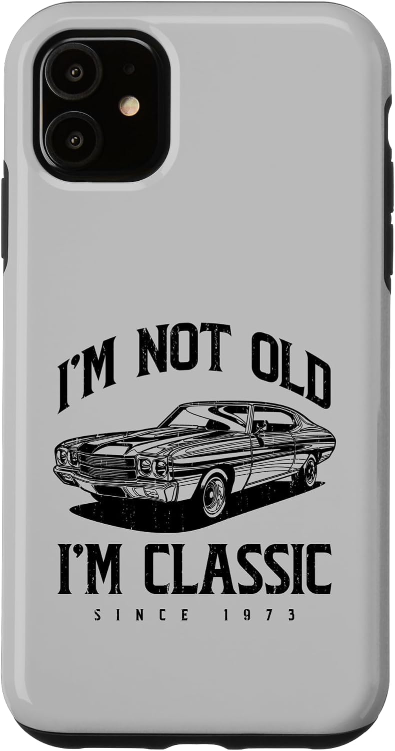 I'm Not Old I'm Classic Funny Classic Car Owner Born 1973 Case for iPhone 11