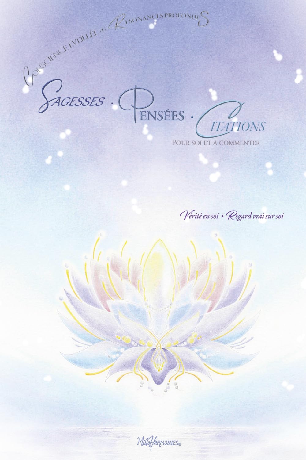 Sagesses • Pensées • Citations pour soi et à commenter -vol1: Vérités en soi et Regard vrai sur soi