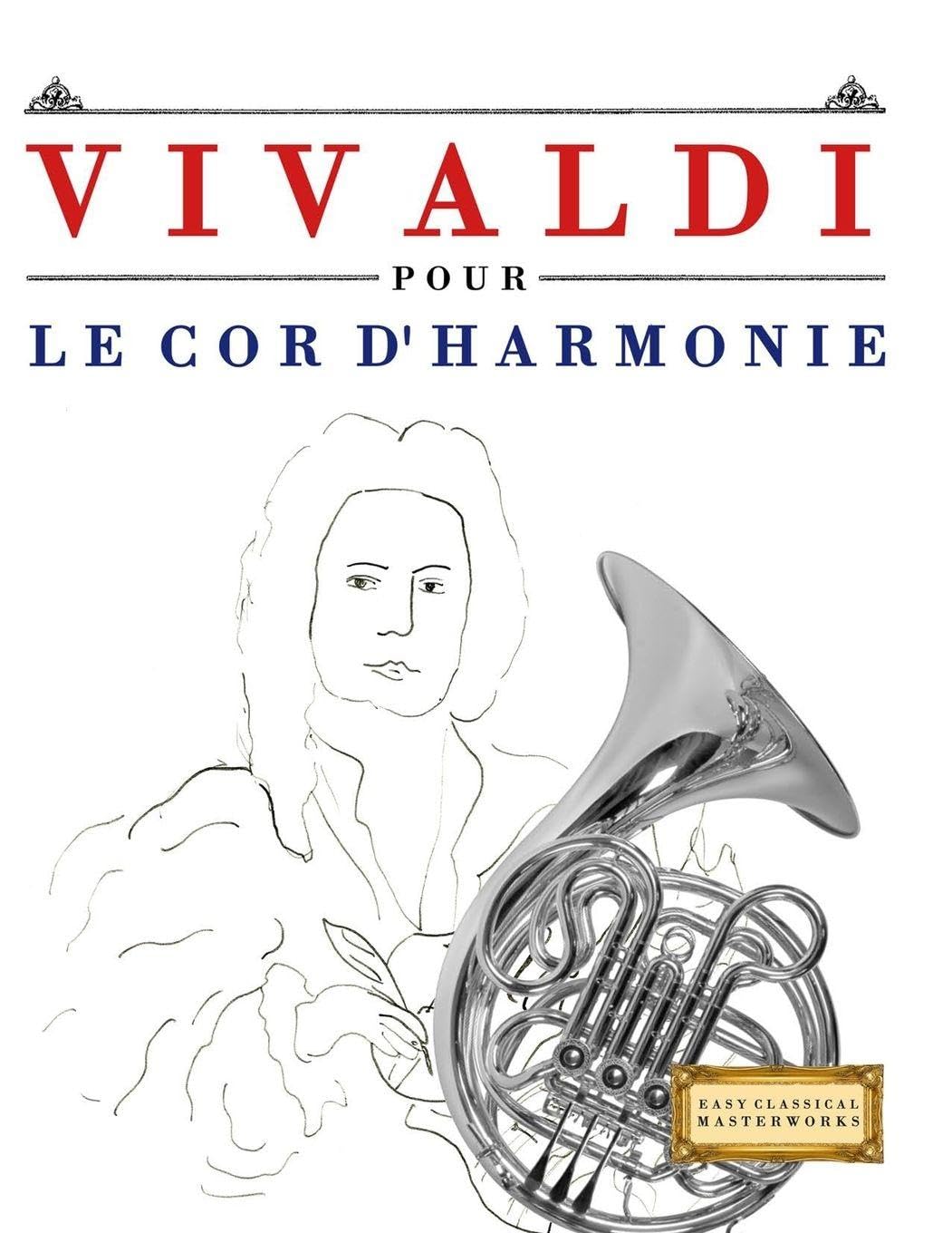 Vivaldi pour le Cor d'harmonie: 10 pièces faciles pour le Cor d'harmonie débutant livre