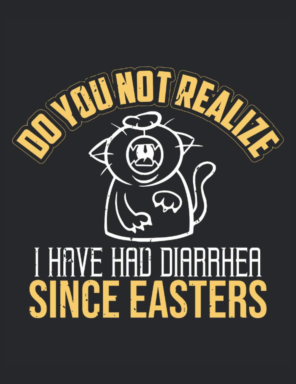 Do you not realize I have had diarrhea since easters: Letter