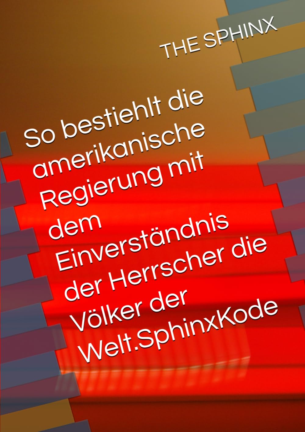 So bestiehlt die amerikanische Regierung mit dem Einverständnis der Herrscher die Völker der Welt.SphinxKode