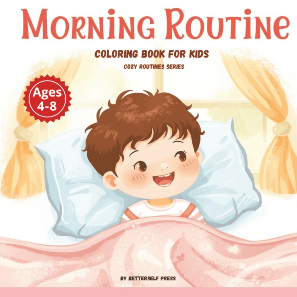 Morning Routine Coloring Book for Kids Ages 4–8 (Cozy Routines Series): Calm and Positive Daily Habits for Happy, Confident Kids (Cozy Routines for Kids)