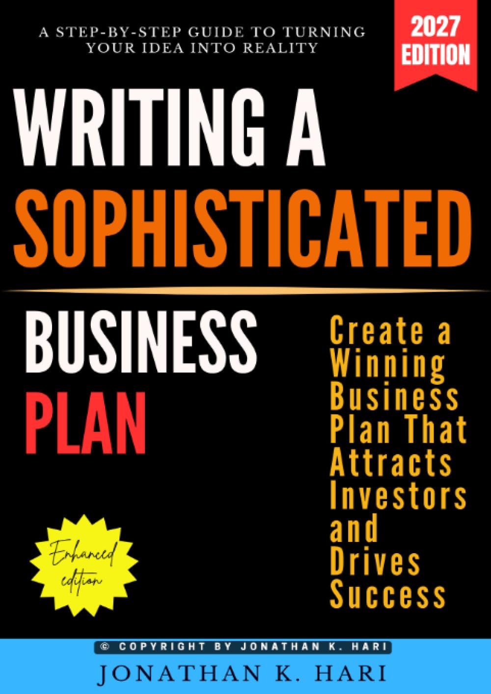 Writing a Sophisticated Business Plan:: A Step-by-Step Guide to Turning Your Idea into Reality [Create a Winning Business Plan That Attracts Investors and Drives Success]