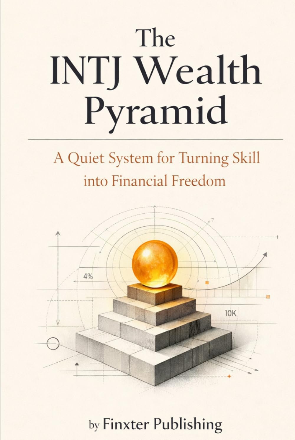 The INTJ Wealth Pyramid: A Quiet System for Turning Skill into Financial Freedom