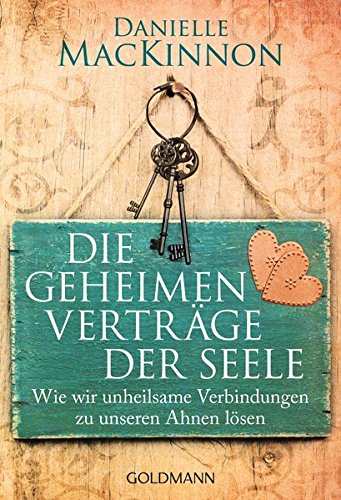 Die geheimen Verträge der Seele: Wie wir unheilsame Verbindungen zu unseren Ahnen lösen Die geheimen Verträge der Seele: Wie wir unheilsame Verbindungen zu unseren Ahnen lösen