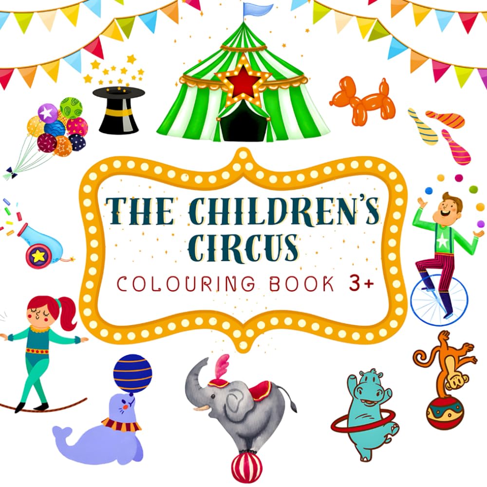 The Children’s Circus. A Circus-themed Colouring Book for Children aged 3 and above: 50 large Colouring Images of different difficulties with Circus ... and to stimulate the imagination of children