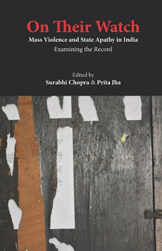 On Their Watch: Mass Violence and State Apathy in India, Examining the Record