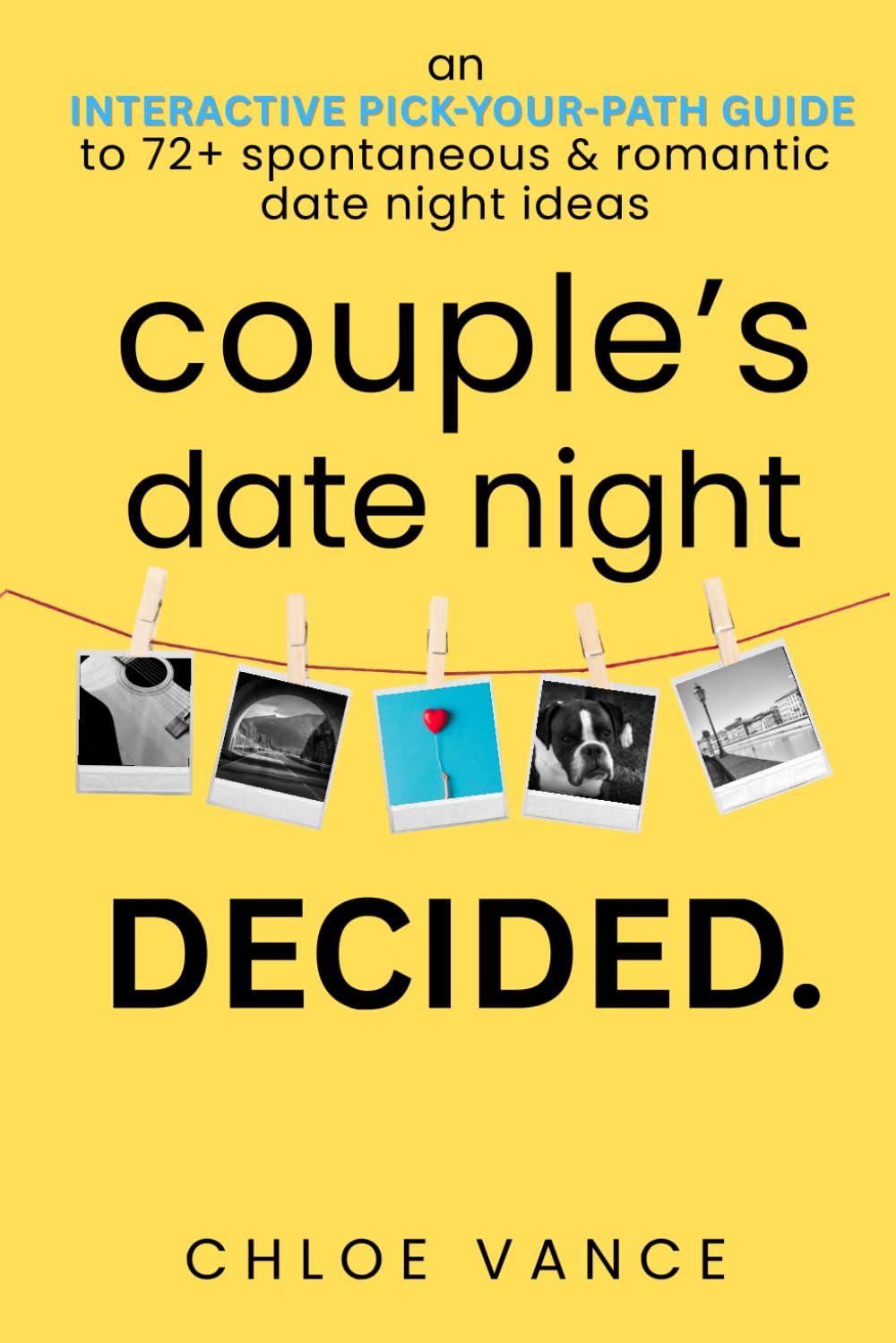 Couple's Date Night Decided: An Interactive Couples Gift Book with 72+ Date Night Ideas to Spark Fun, Laughter, and Connection One Date at a Time