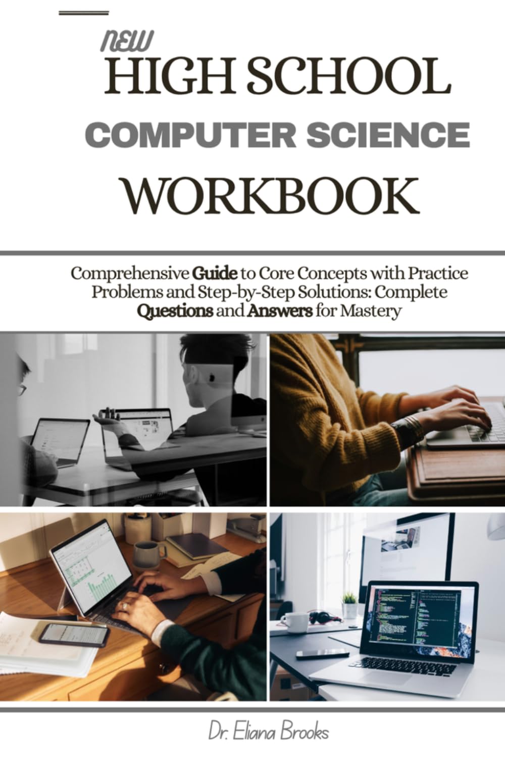 NEW HIGH SCHOOL COMPUTER SCIENCE WORKBOOK: Comprehensive Guide to Core Concepts with Practice Problems and Step-by-Step Solutions: Complete Questions and Answers for Mastery