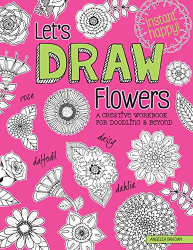 Let's Draw Flowers: A Creative Workbook for Doodling and Beyond (Design Originals) Beginner-Friendly Techniques & Step-by-Step Instructions for Floral Drawing, from Hello Angel (Instant Happy)