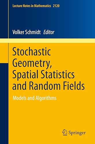 Stochastic Geometry, Spatial Statistics and Random Fields: Models and Algorithms: 2120 (Lecture Notes in Mathematics)