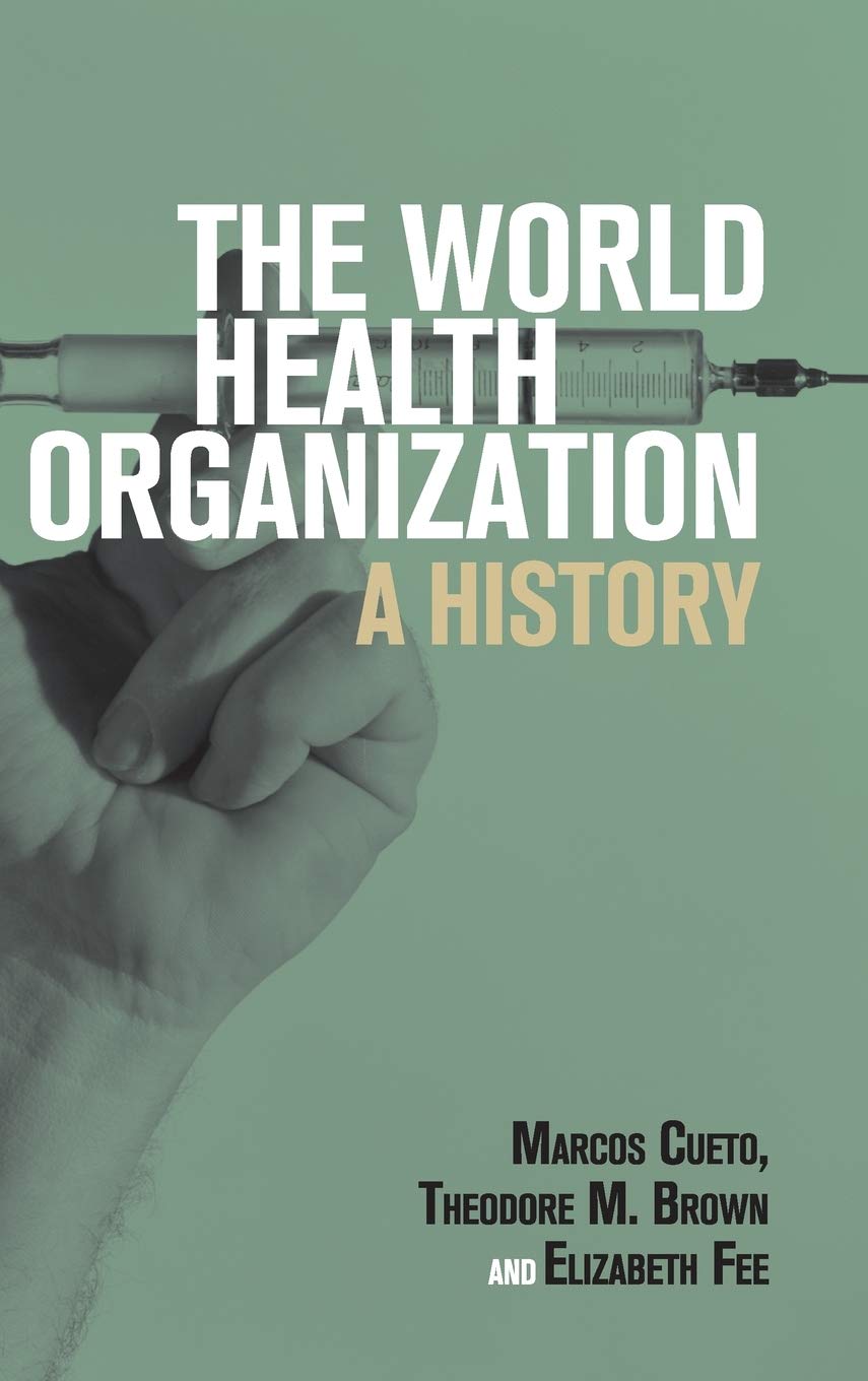 The World Health Organization: A History (Global Health Histories)      1st Edition