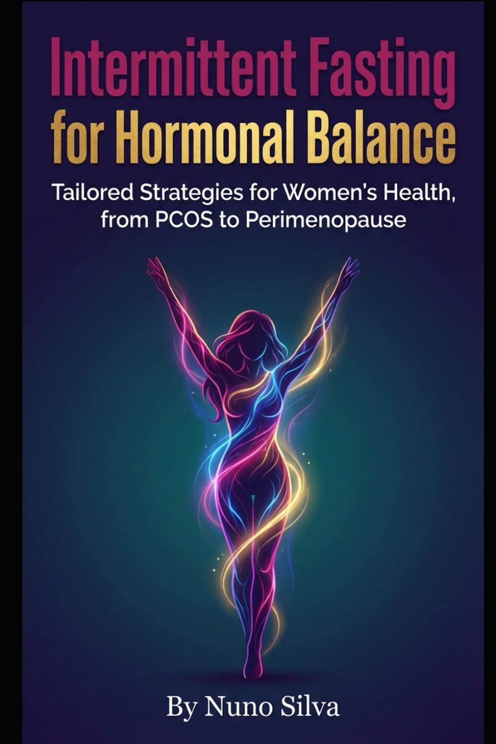 Intermittent Fasting for Hormonal Balance: Tailored Strategies for Women's Health, from PCOS to Perimenopause