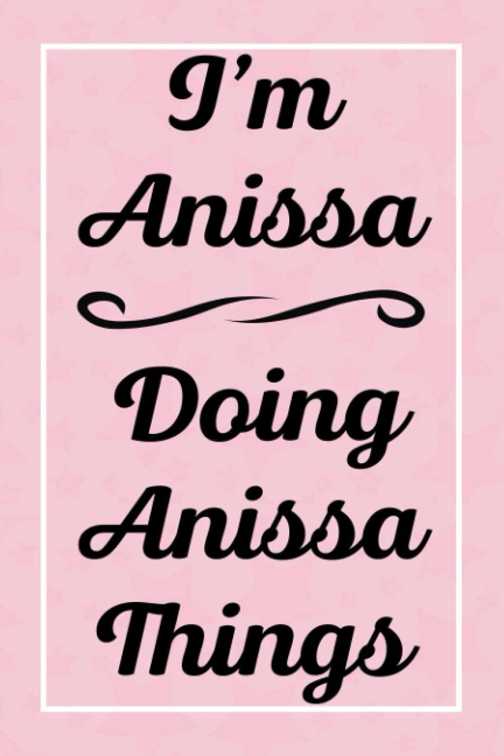 I'm Anissa Doing Anissa Things: Perfect for Sketching Drawing Noting and Writing, 120 Pages, 6x9